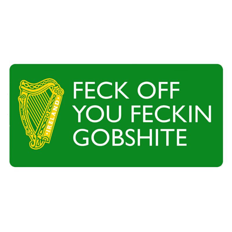 Feck Off You Feckin Gobshite Sticker